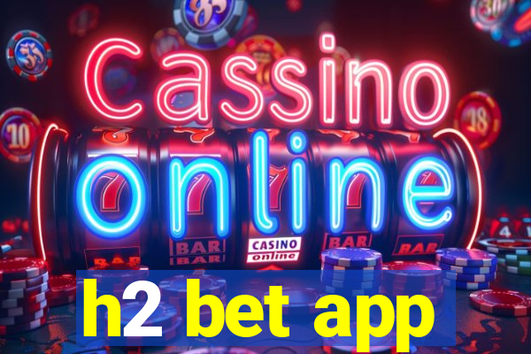 h2 bet app